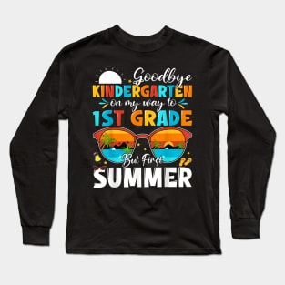 Goodbye Kindergarten Graduation To 1St Grade Hello Summer Long Sleeve T-Shirt